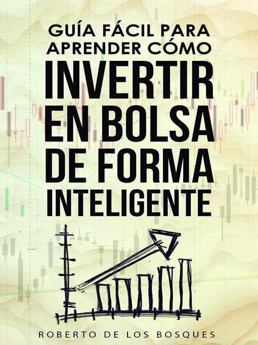 Title details for Guía Fácil Para Aprender Cómo Invertir en Bolsa de Forma Inteligente by Roberto de los Bosques - Available